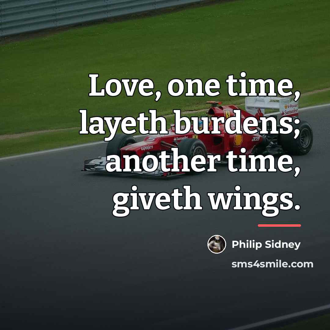 “Love, one time, layeth burdens; another time, giveth wings.…” quote by Philip Sidney