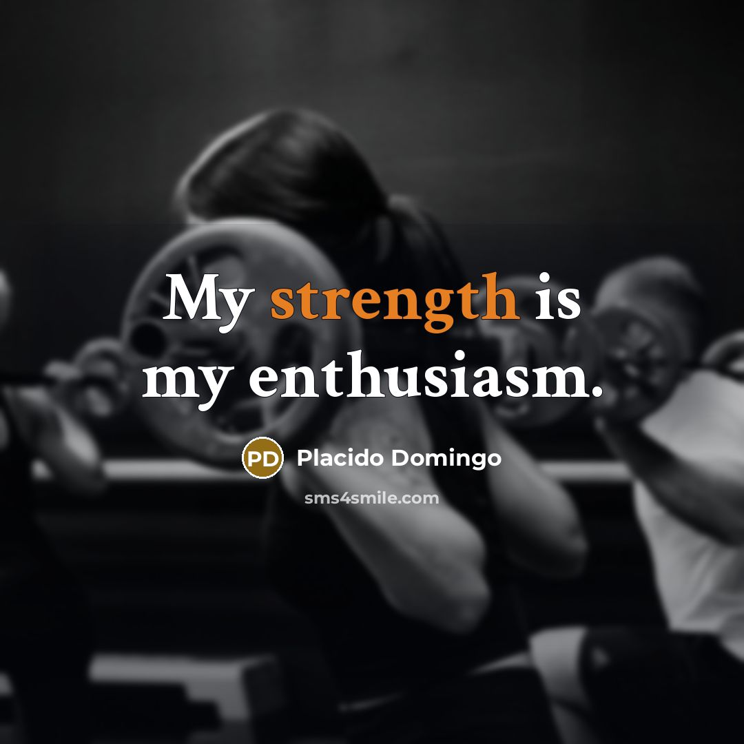 “My strength is my enthusiasm.…” quote by Placido Domingo