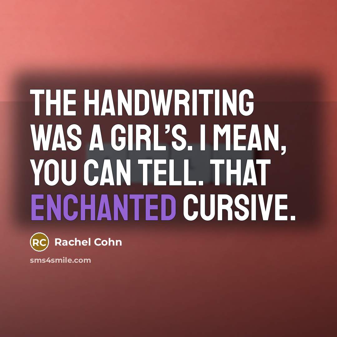 “The handwriting was a girl’s. I mean, you can tell.…” quote by Rachel Cohn