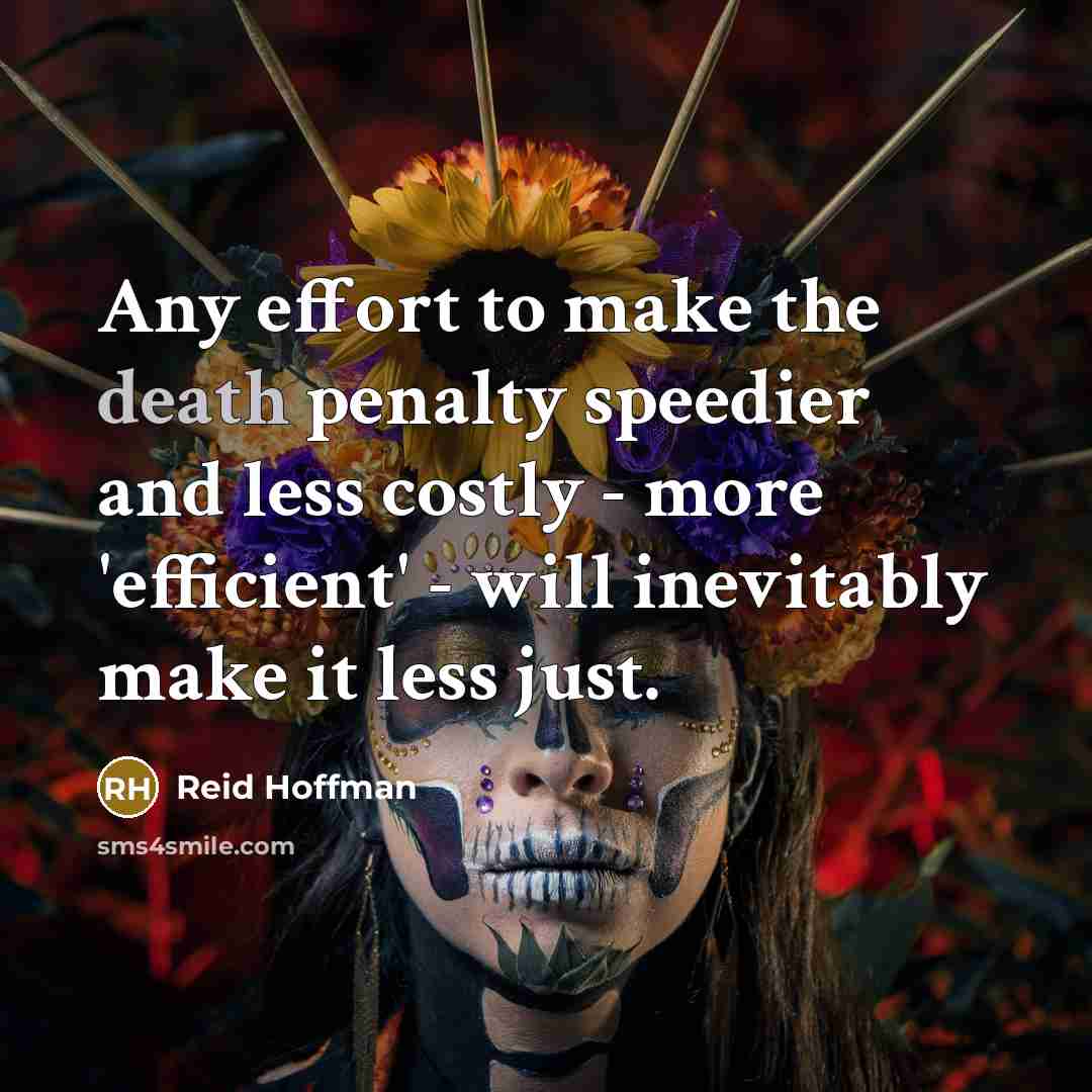 “Any effort to make the death penalty speedier and less…” quote by Reid Hoffman
