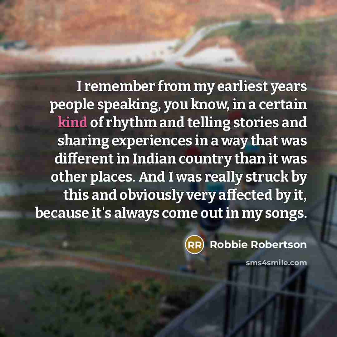 “I remember from my earliest years people speaking, you know,…” quote by Robbie Robertson