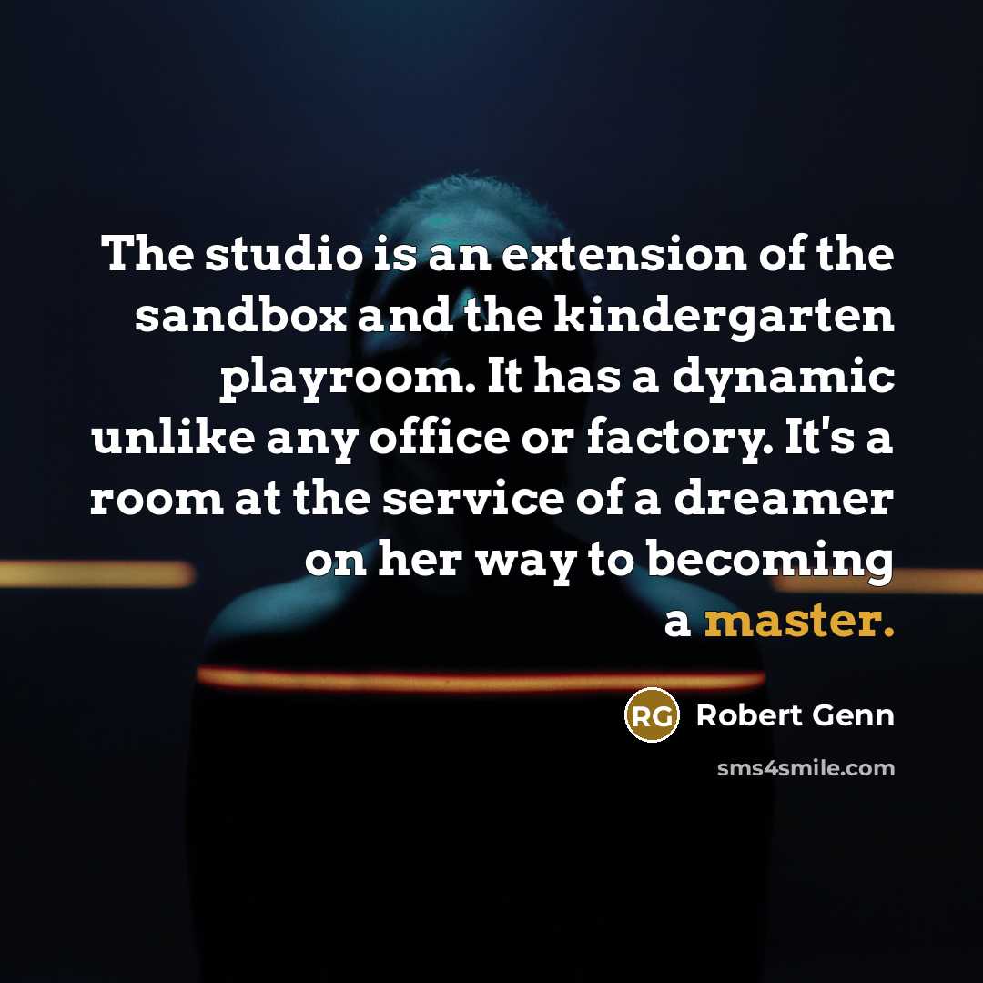 “The studio is an extension of the sandbox and the…” quote by Robert Genn