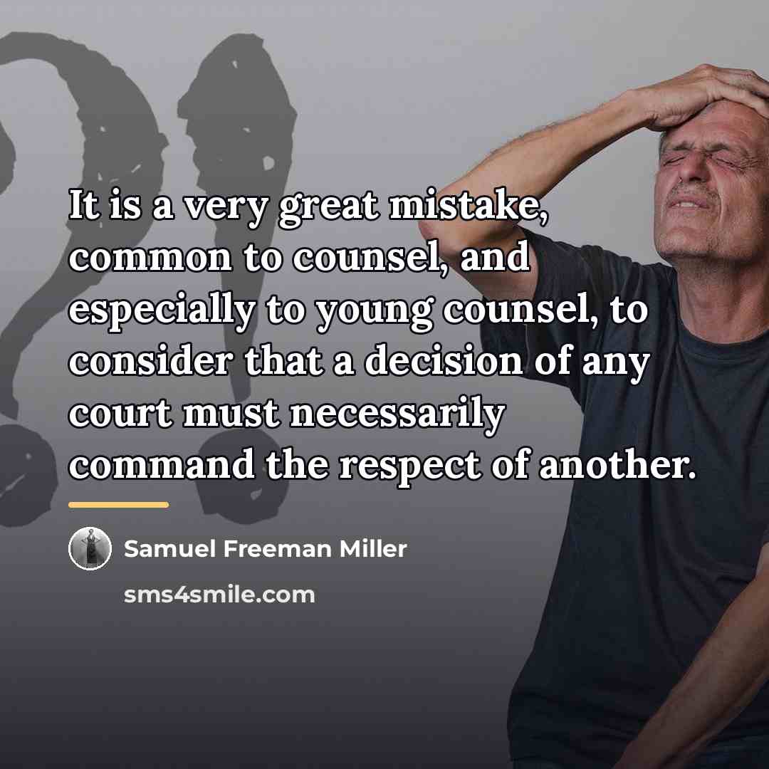 “It is a very great mistake, common to counsel, and…” quote by Samuel Freeman Miller