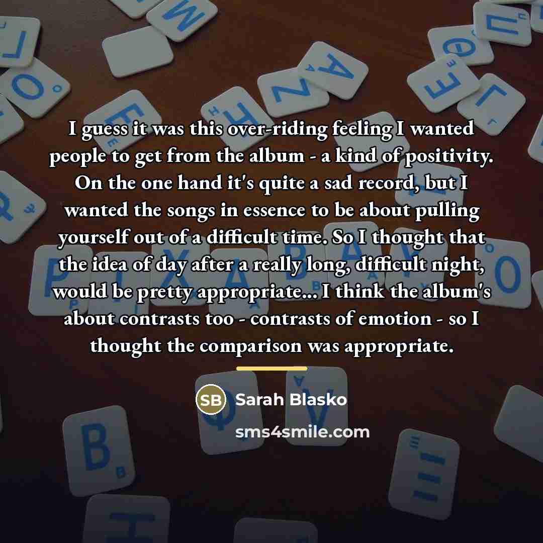 “I guess it was this over-riding feeling I wanted people…” quote by Sarah Blasko
