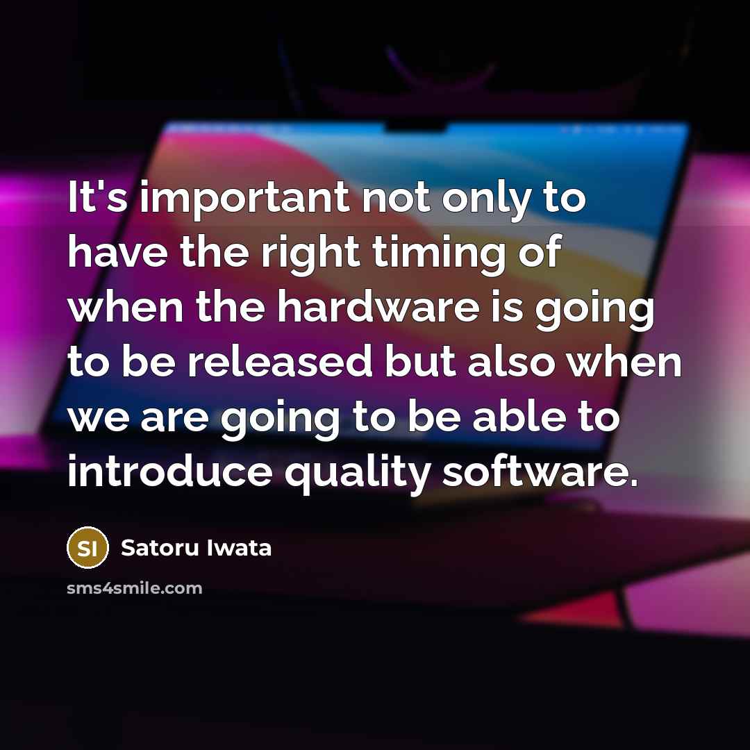 “It's important not only to have the right timing of…” quote by Satoru Iwata