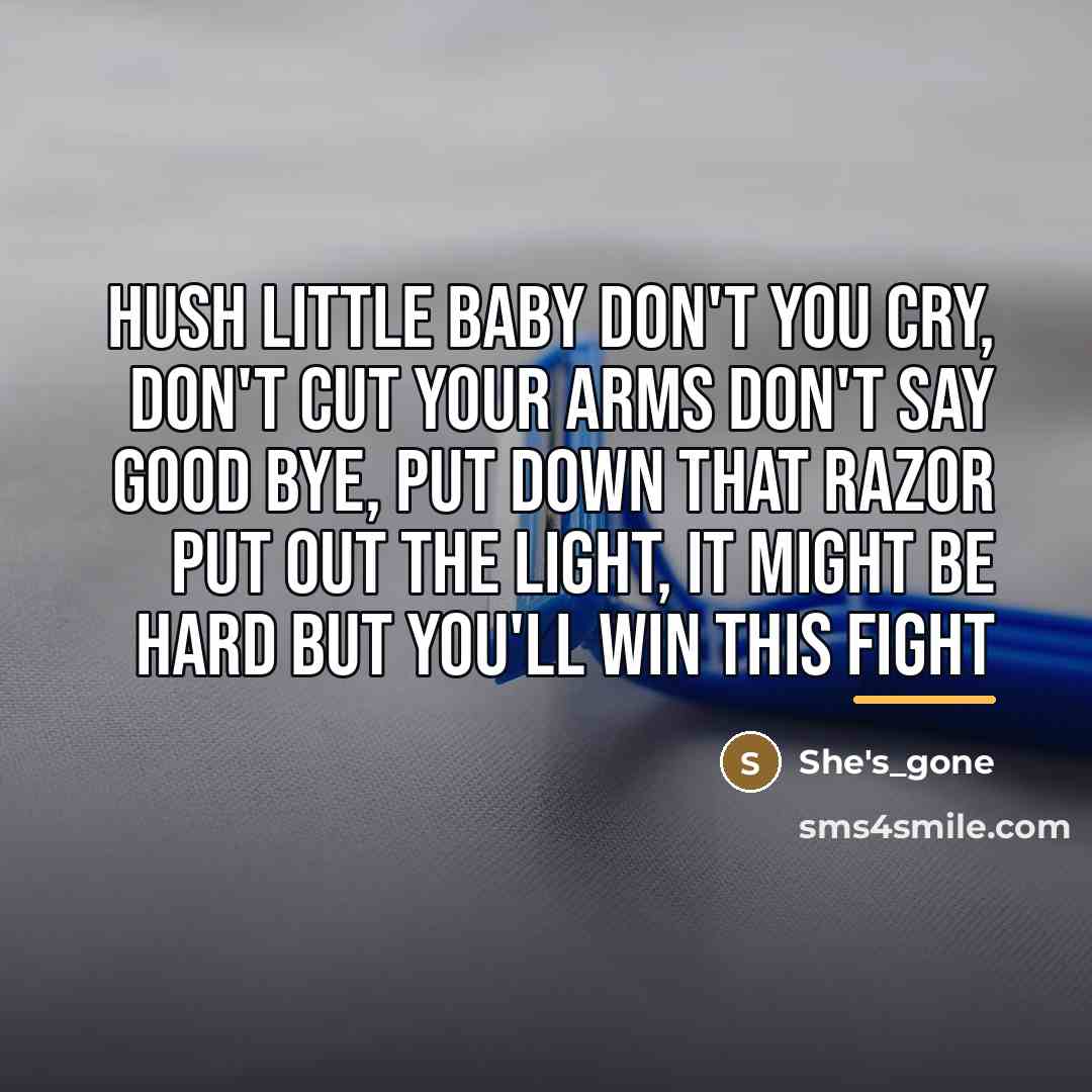 “Hush Little Baby Don't You Cry, Don't Cut Your Arms…” quote by She's_gone