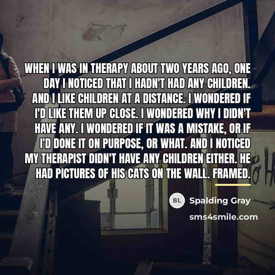 “When I was in therapy about two years ago, one…” quote by Spalding Gray