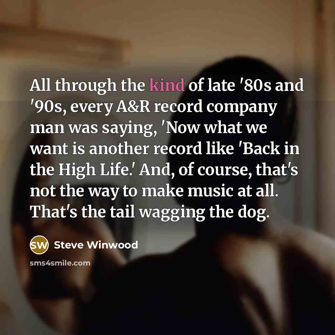 “All through the kind of late '80s and '90s, every…” quote by Steve Winwood