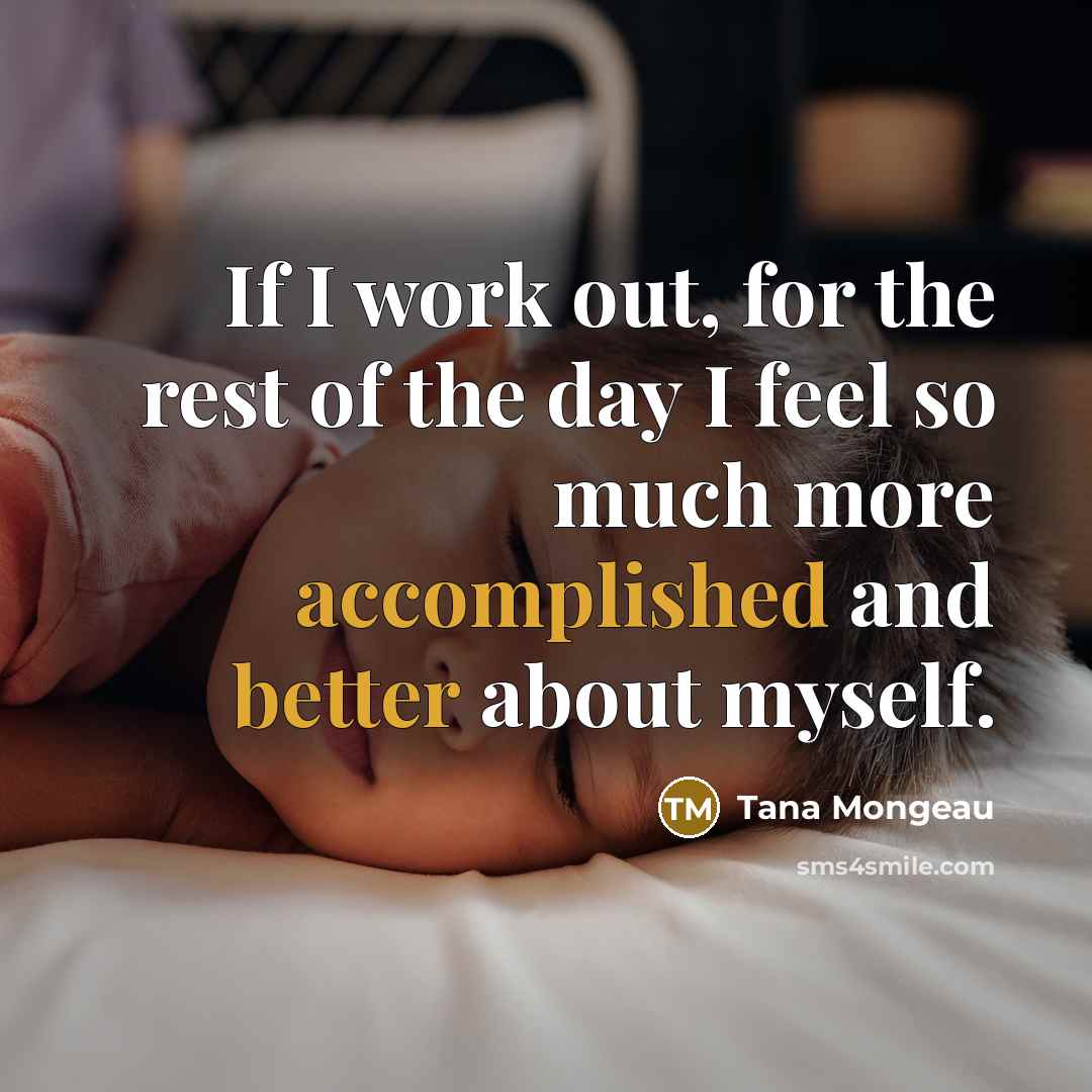 “If I work out, for the rest of the day I feel so much more accomplished and better about myself.” quote by Tana Mongeau