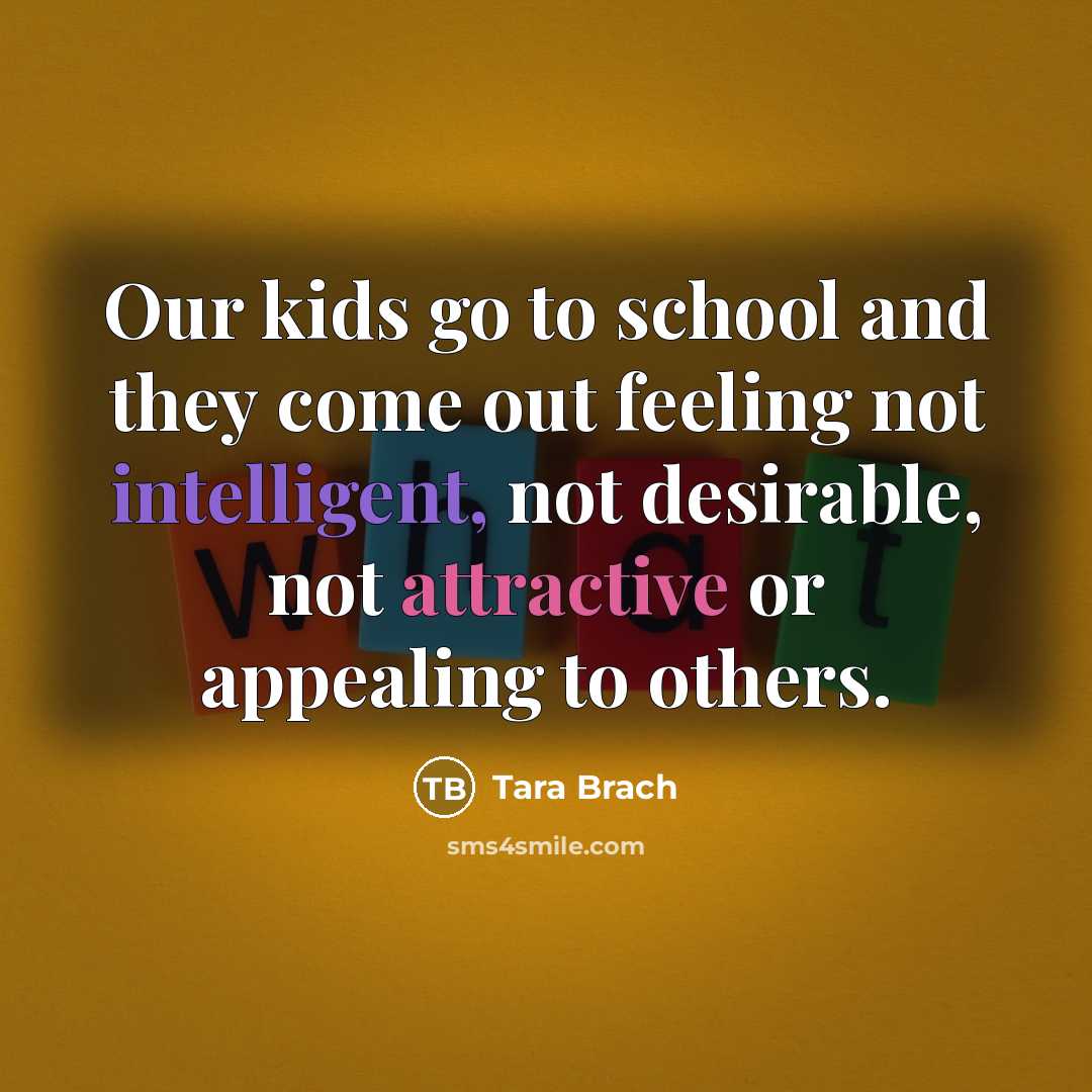 “Our kids go to school and they come out feeling…” quote by Tara Brach