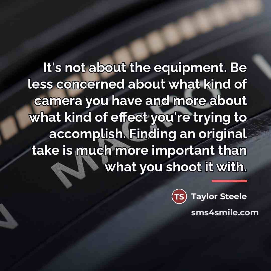 “It's not about the equipment. Be less concerned about what…” quote by Taylor Steele