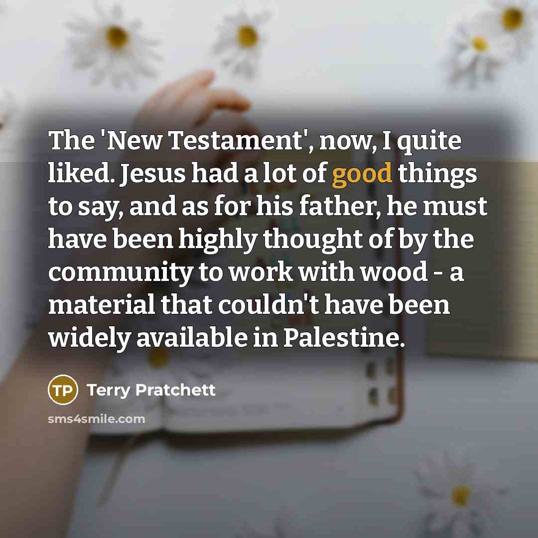 “The 'New Testament', now, I quite liked. Jesus had a…” quote by Terry Pratchett