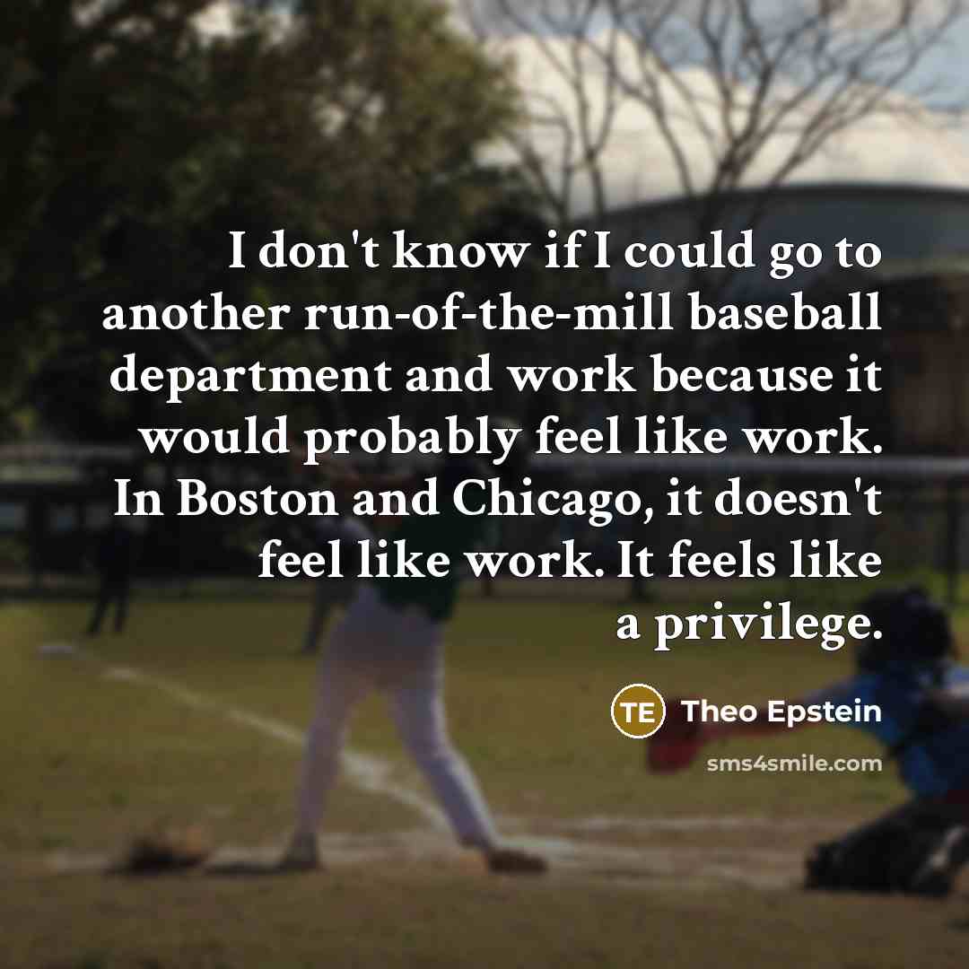 “I don't know if I could go to another run-of-the-mill…” quote by Theo Epstein