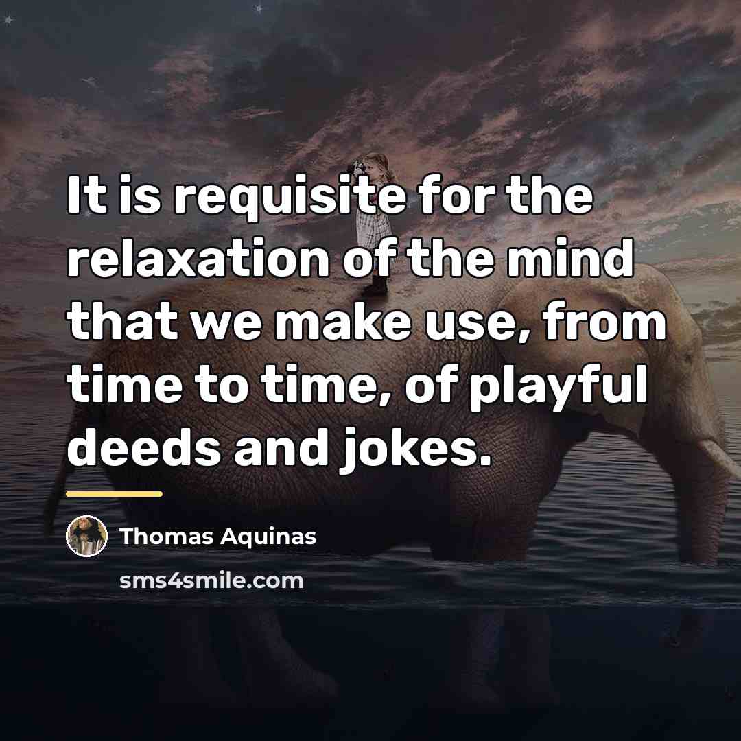 “It is requisite for the relaxation of the mind that…” quote by Thomas Aquinas