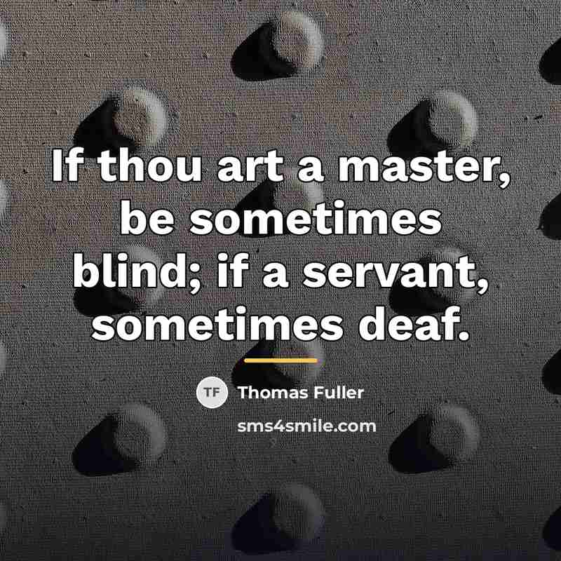 “If thou art a master, be sometimes blind; if a…” quote by Thomas Fuller