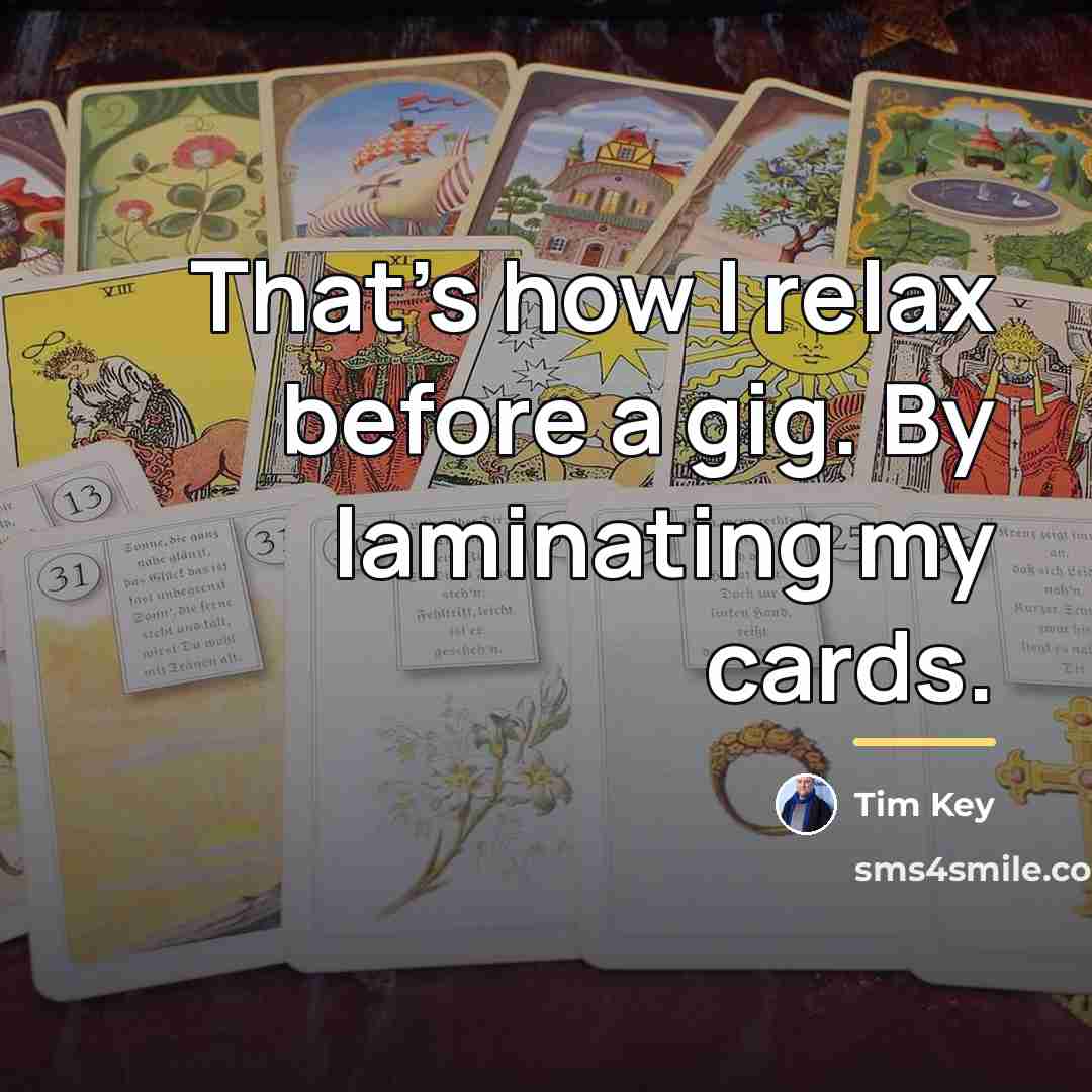 “That's how I relax before a gig. By laminating my…” quote by Tim Key