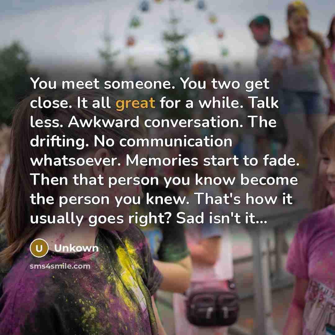 “You meet someone. You two get close. It all great…” quote by Unkown