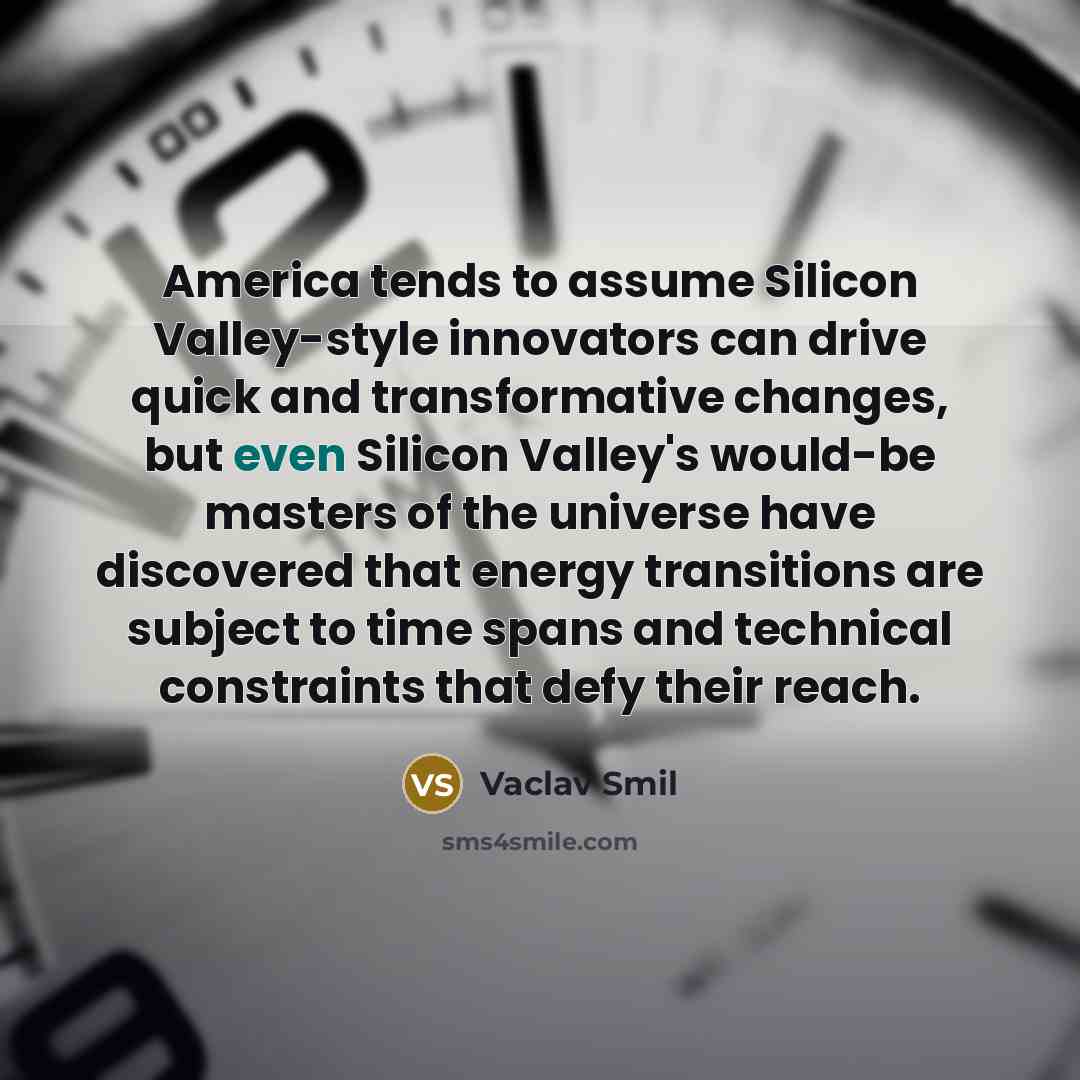 “America tends to assume Silicon Valley-style innovators can drive quick…” quote by Vaclav Smil