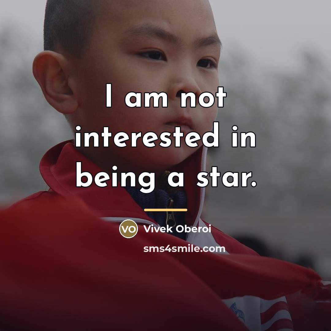 “I am not interested in being a star.…” quote by Vivek Oberoi