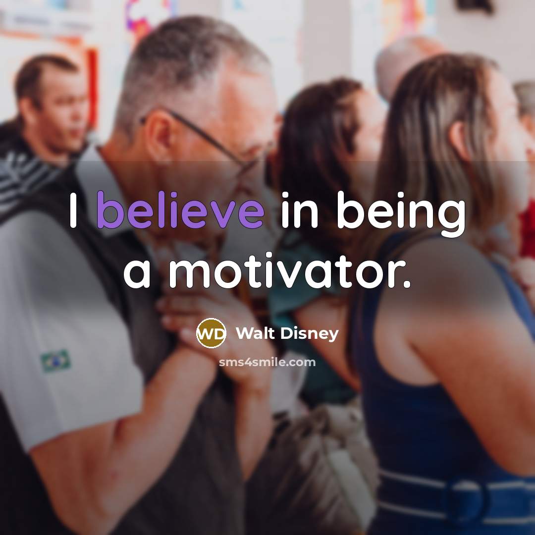 “I believe in being a motivator.…” quote by Walt Disney