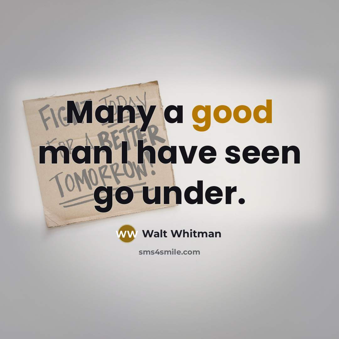 “Many a good man I have seen go under.…” quote by Walt Whitman