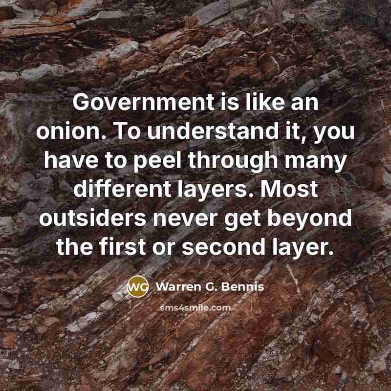 “Government is like an onion. To understand it, you have…” quote by Warren G. Bennis