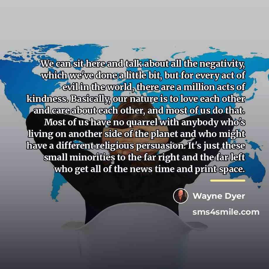 “We can sit here and talk about all the negativity,…” quote by Wayne Dyer
