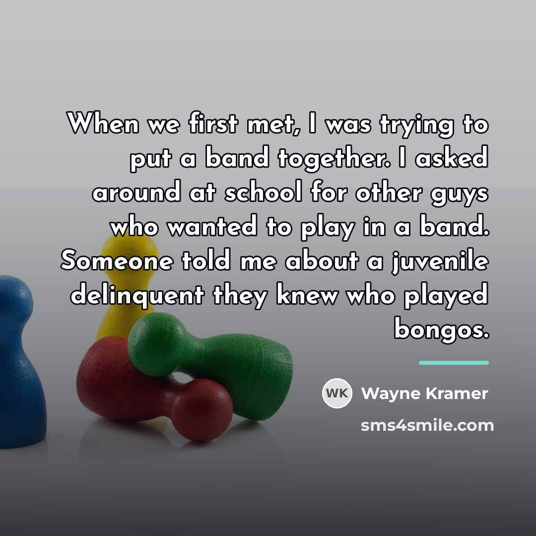 “When we first met, I was trying to put a…” quote by Wayne Kramer