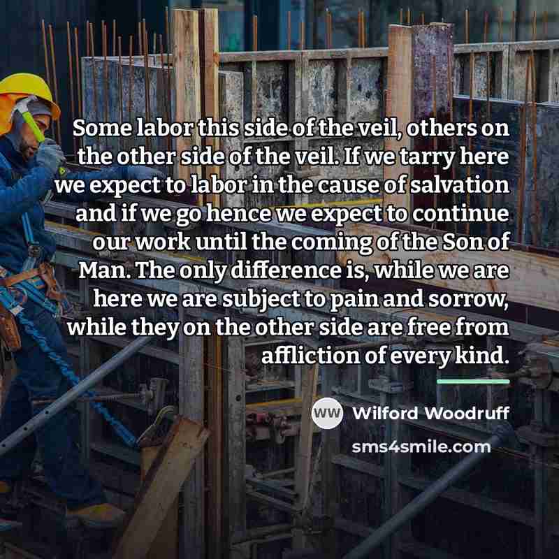 “Some labor this side of the veil, others on the…” quote by Wilford Woodruff