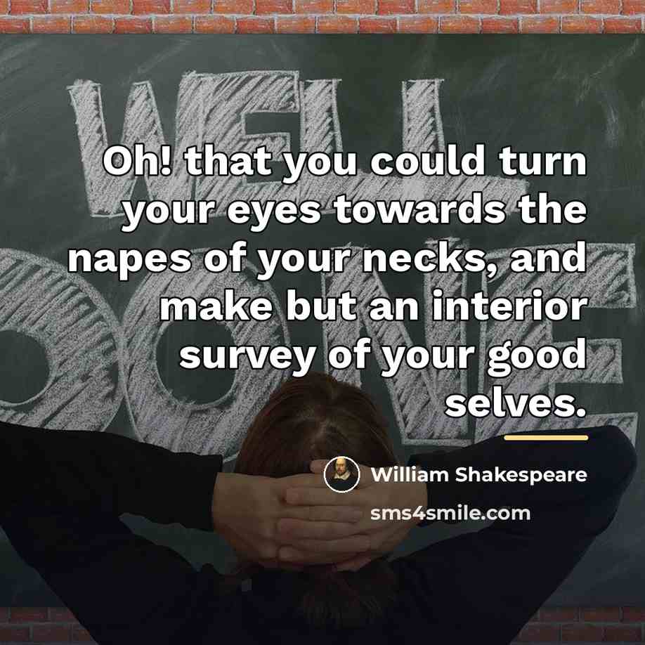 “Oh! that you could turn your eyes towards the napes…” quote by William Shakespeare