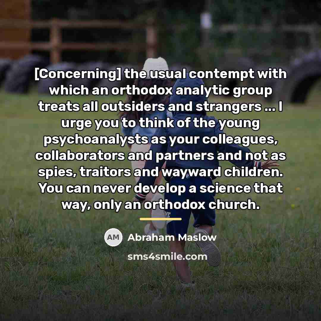 “[Concerning] the usual contempt with which an orthodox analytic group…” quote by Abraham Maslow