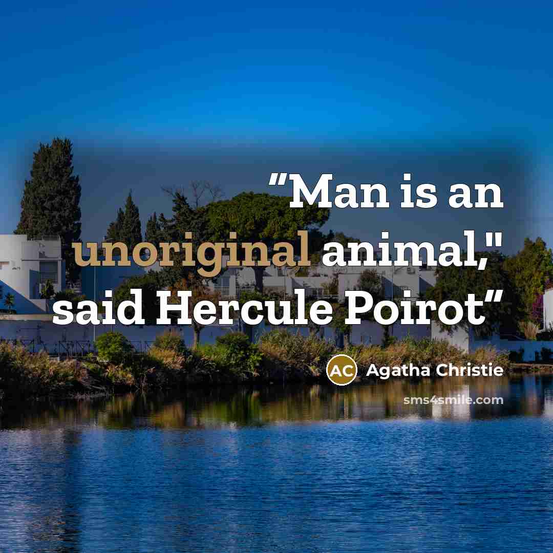 “Man is an unoriginal animal," said Hercule Poirot” quote by Agatha Christie