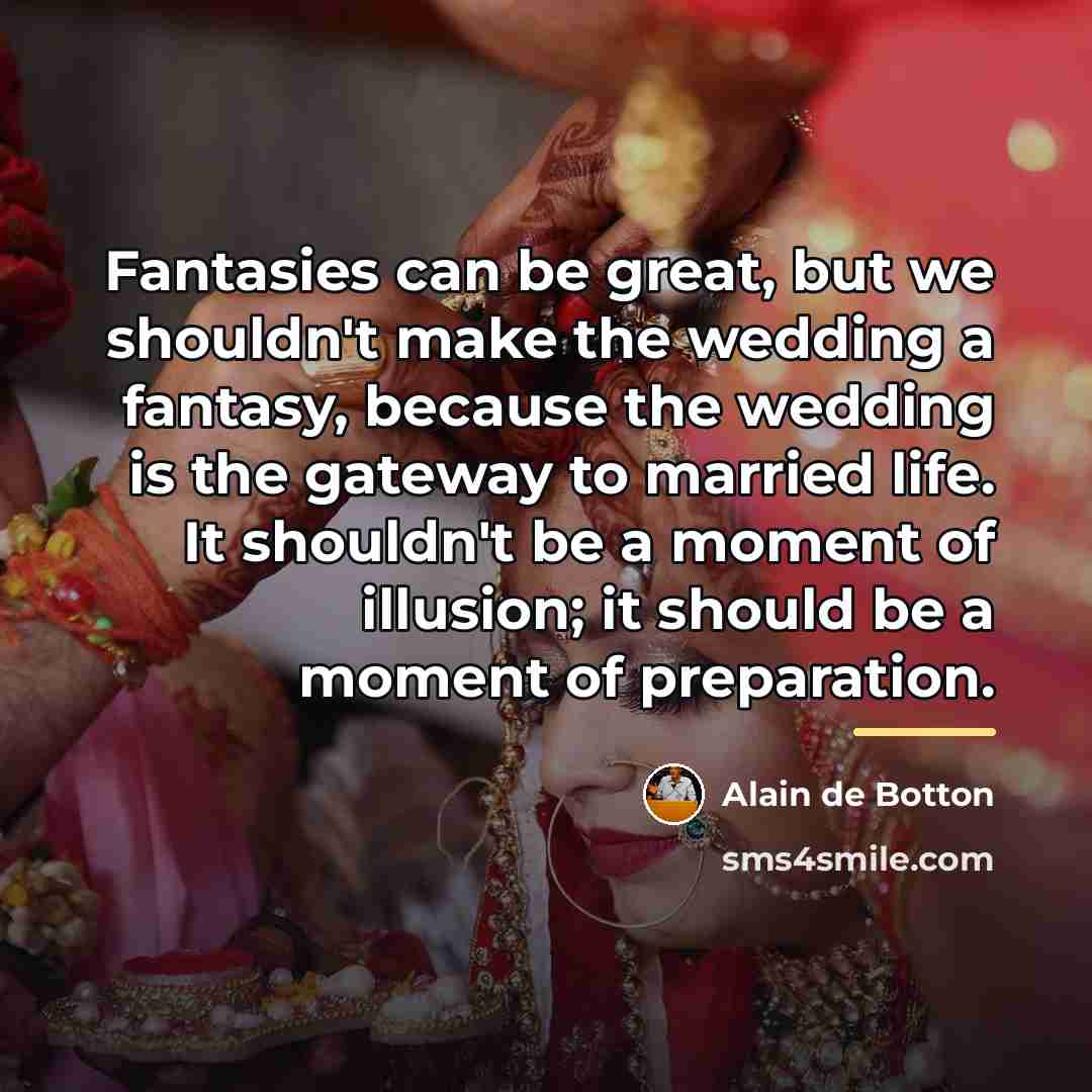 “Fantasies can be great, but we shouldn't make the wedding…” quote by Alain de Botton