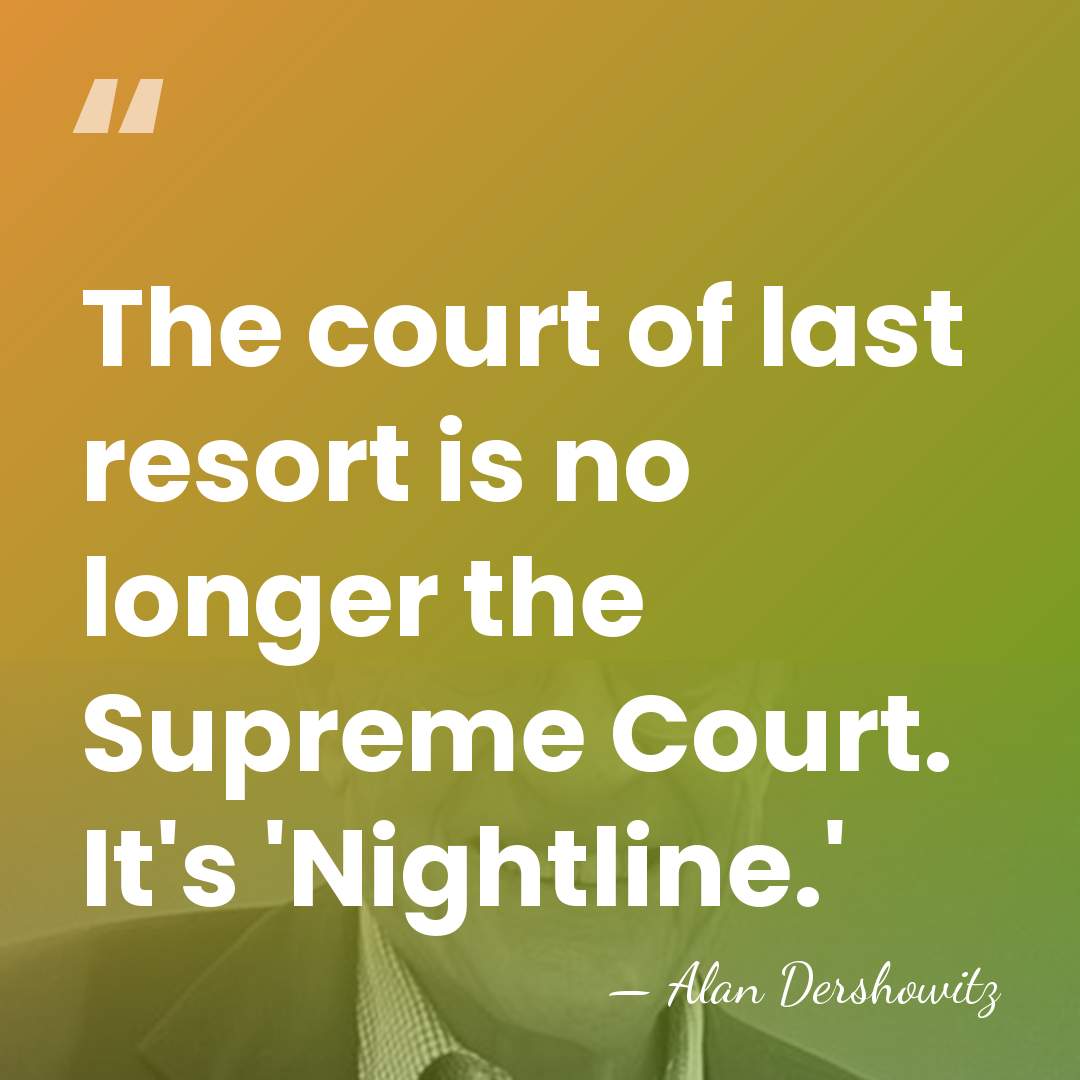 The court of last resort is no longer the Supreme Court. It's&hellip; - Alan Dershowitz