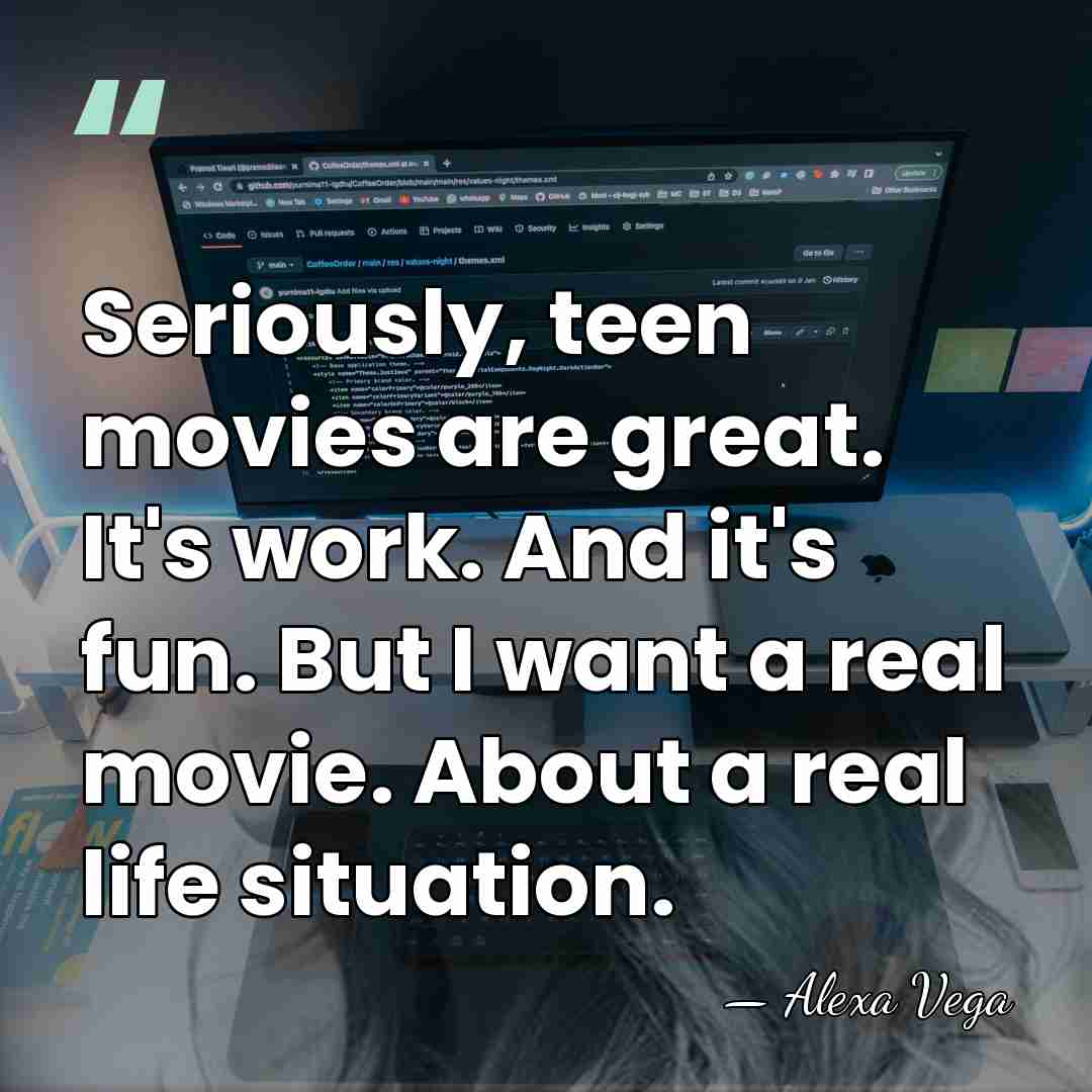 Seriously, teen movies are great. It's work. And it's fun. But I&hellip; - Alexa Vega