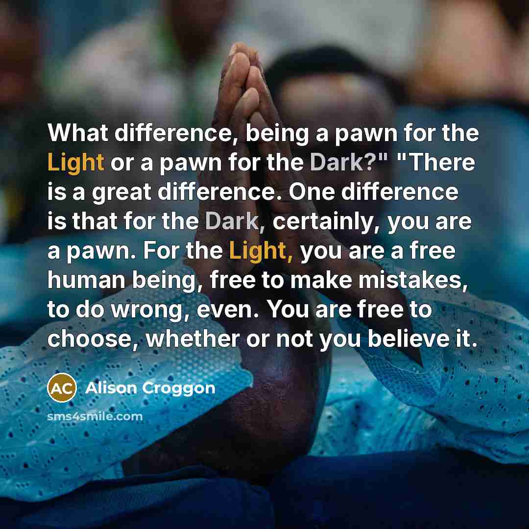 “What difference, being a pawn for the Light or a…” quote by Alison Croggon