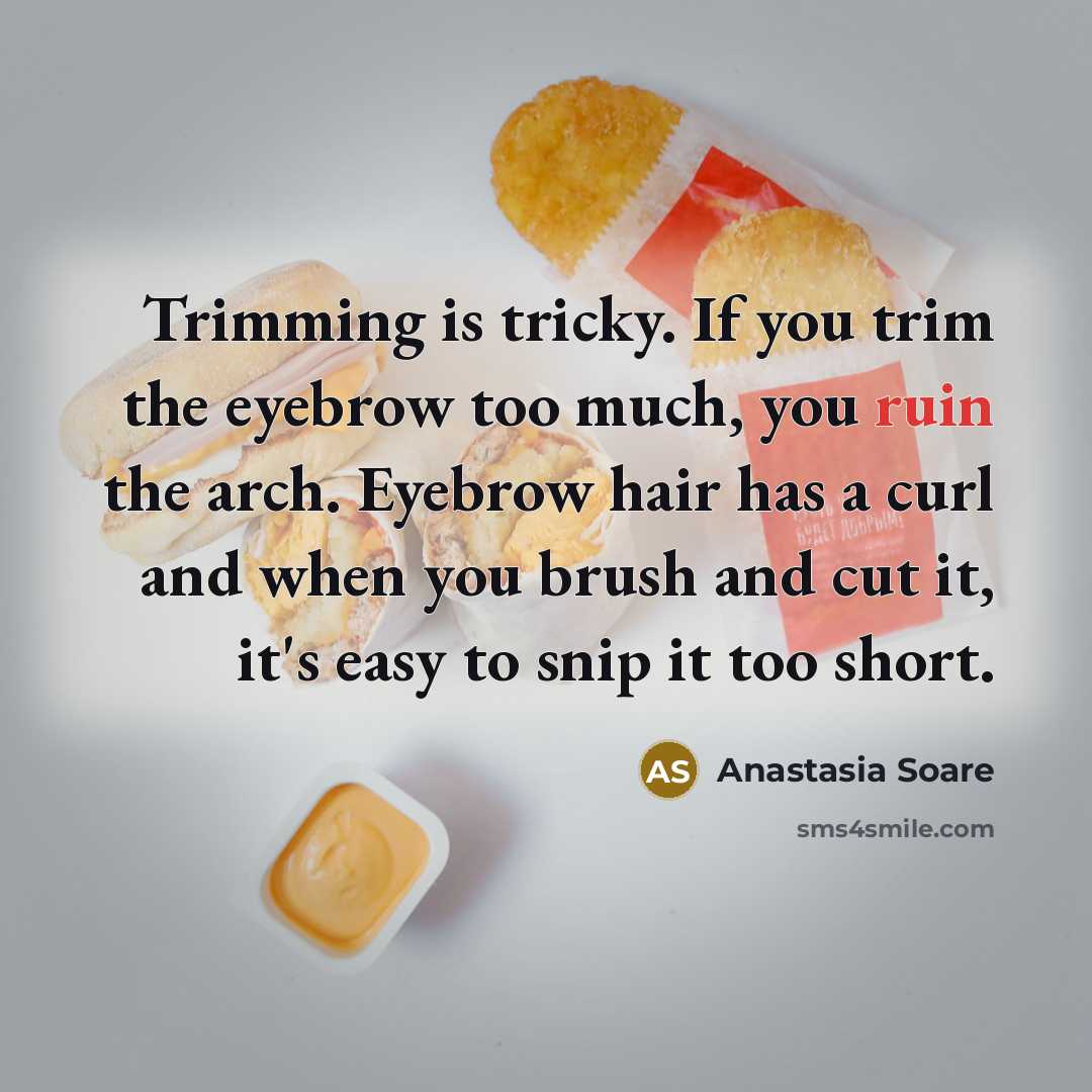 “Trimming is tricky. If you trim the eyebrow too much,…” quote by Anastasia Soare