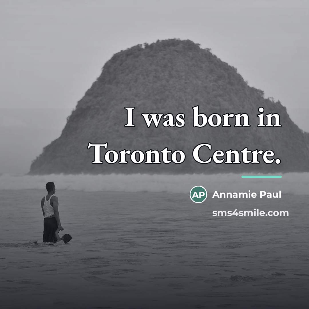 “I was born in Toronto Centre.…” quote by Annamie Paul