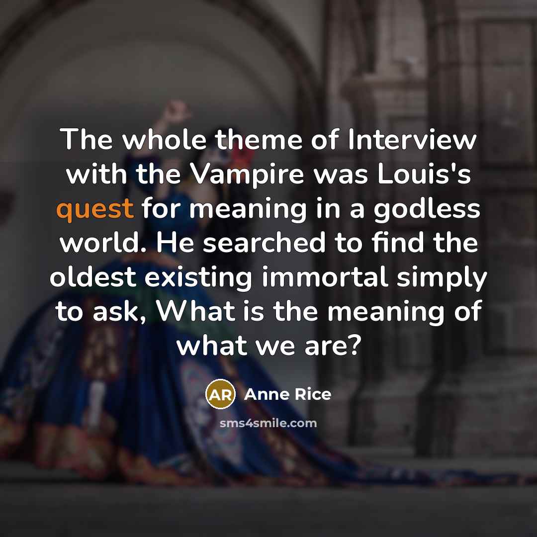 “The whole theme of Interview with the Vampire was Louis's…” quote by Anne Rice