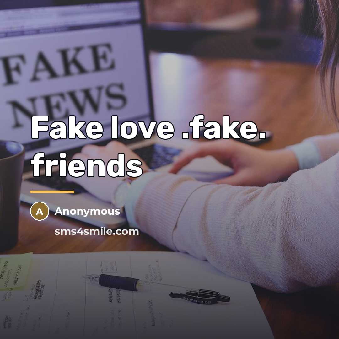 “Fake love .fake. friends…” quote by Anonymous