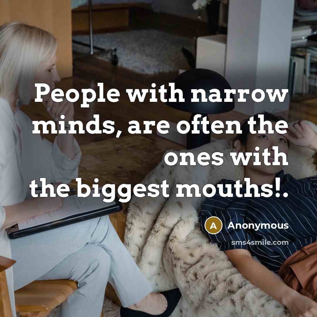 “People with narrow minds, are often the ones with the…” quote by Anonymous