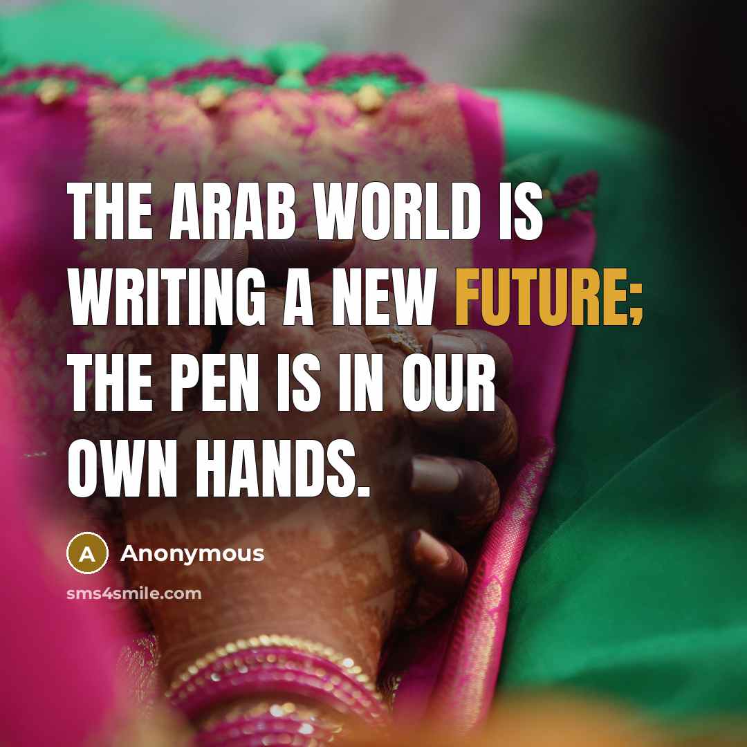 “The Arab World is writing a new future; the pen…” quote by Anonymous