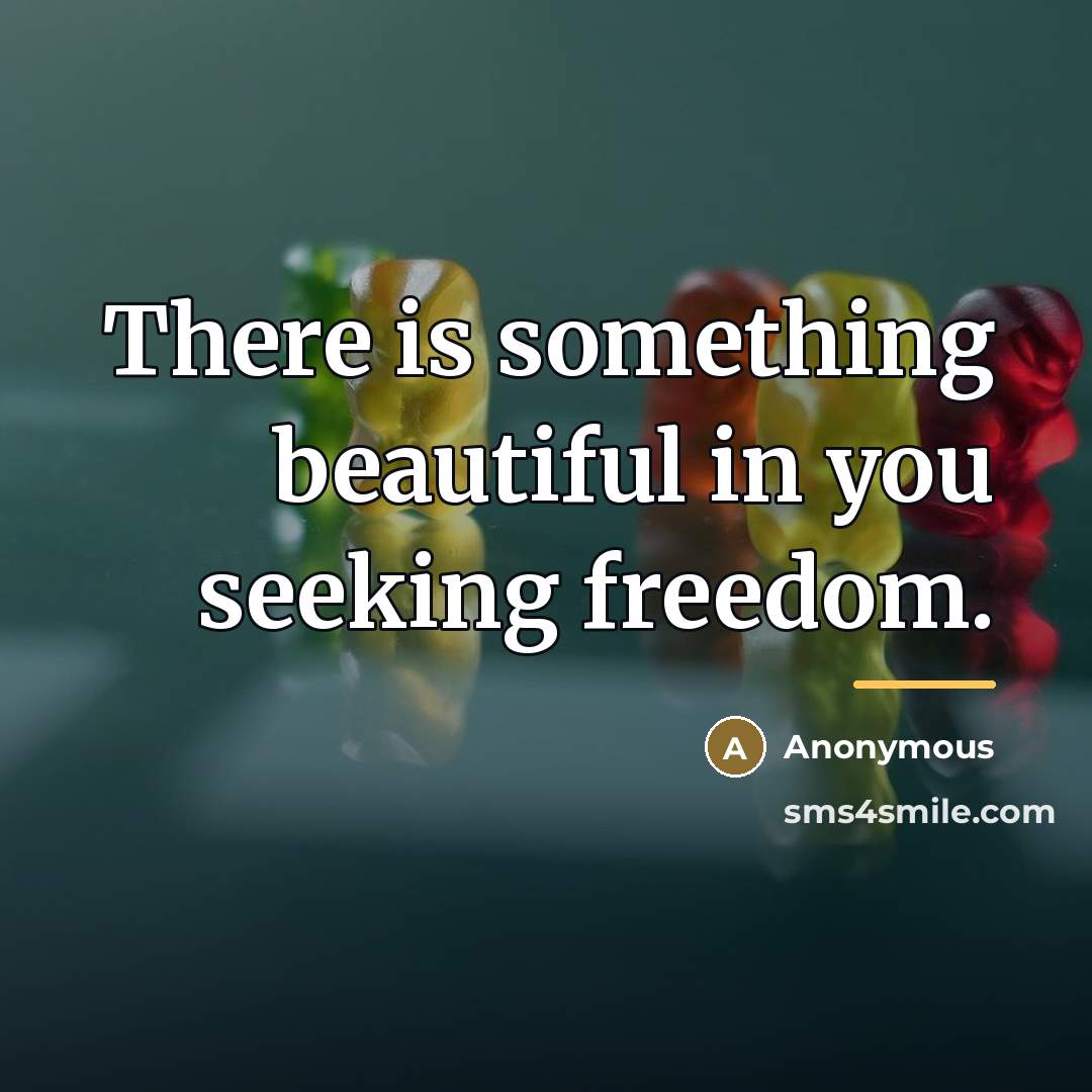 “There is something beautiful in you seeking freedom.…” quote by Anonymous