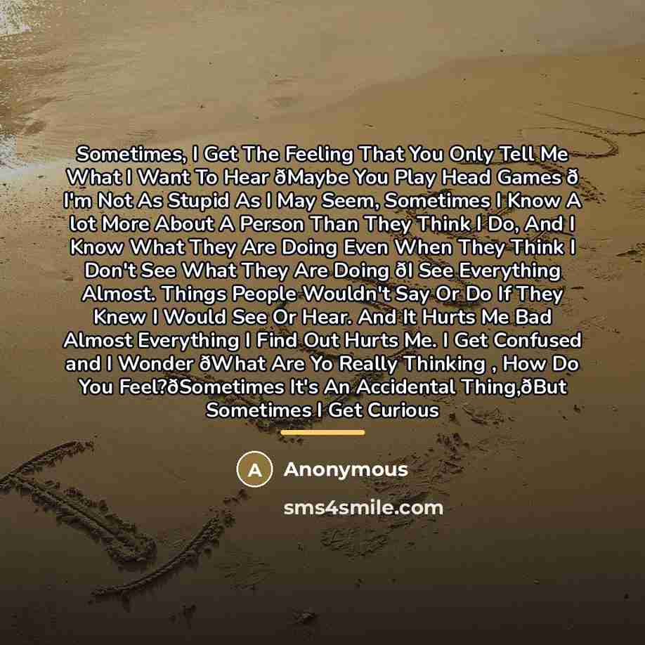 “Sometimes, I Get The Feeling That You Only Tell Me…” quote by Anonymous