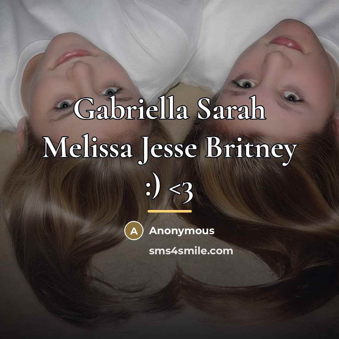 “Gabriella Sarah Melissa Jesse Britney :)…” quote by Anonymous