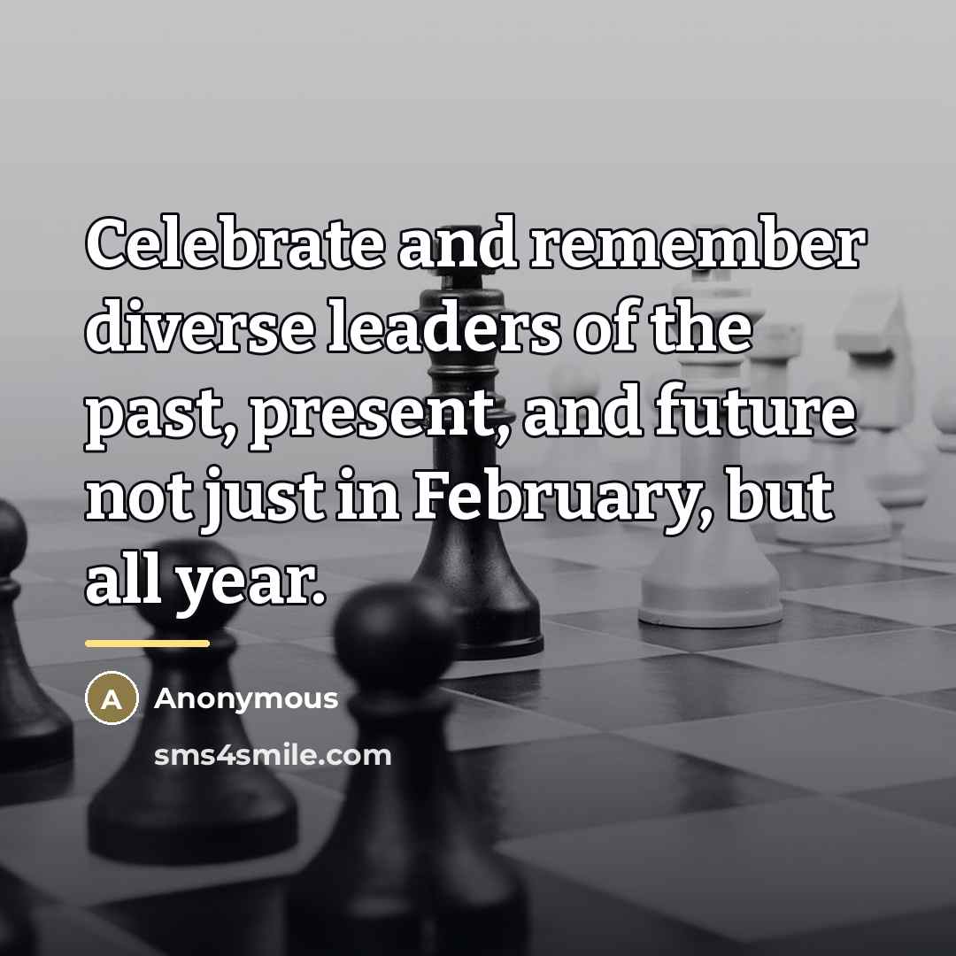 “Celebrate and remember diverse leaders of the past, present, and…” quote by Anonymous