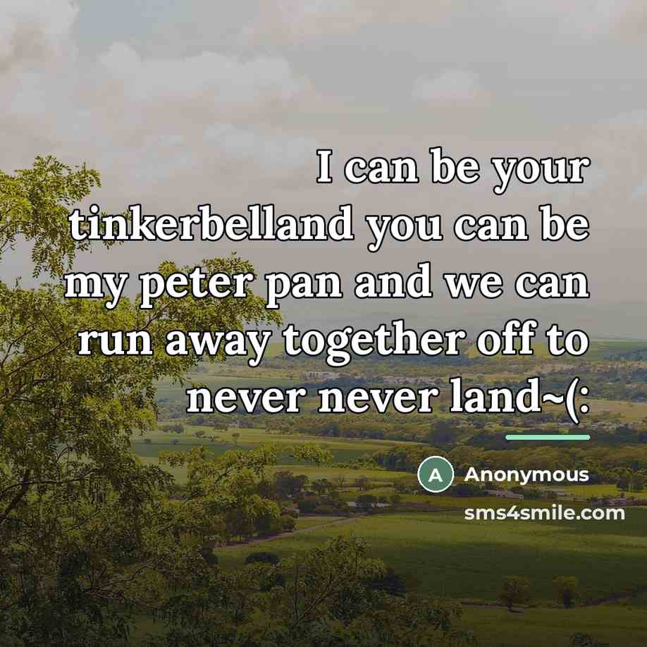 “I can be your tinkerbelland you can be my peter…” quote by Anonymous