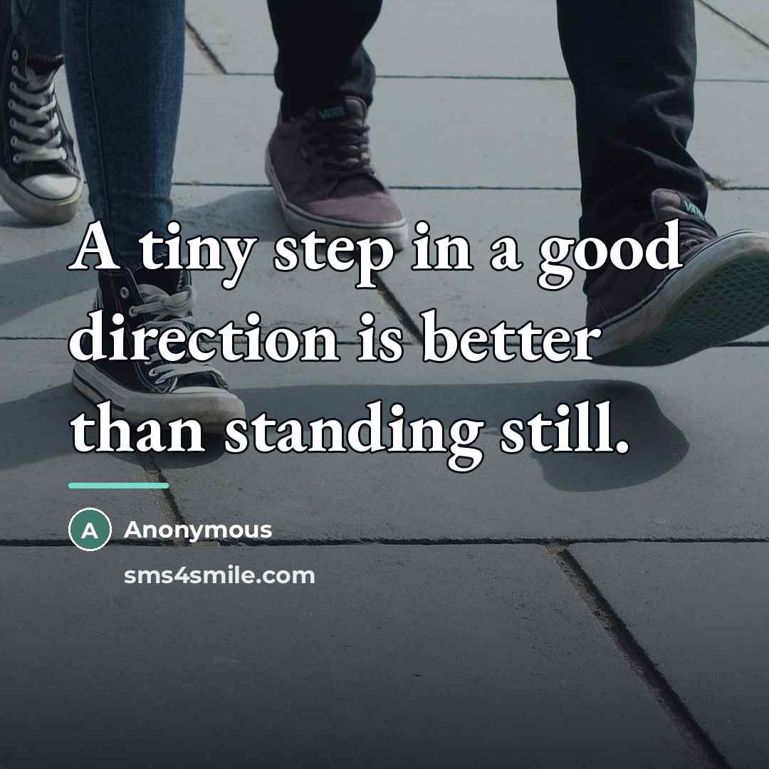 “A tiny step in a good direction is better than…” quote by Anonymous