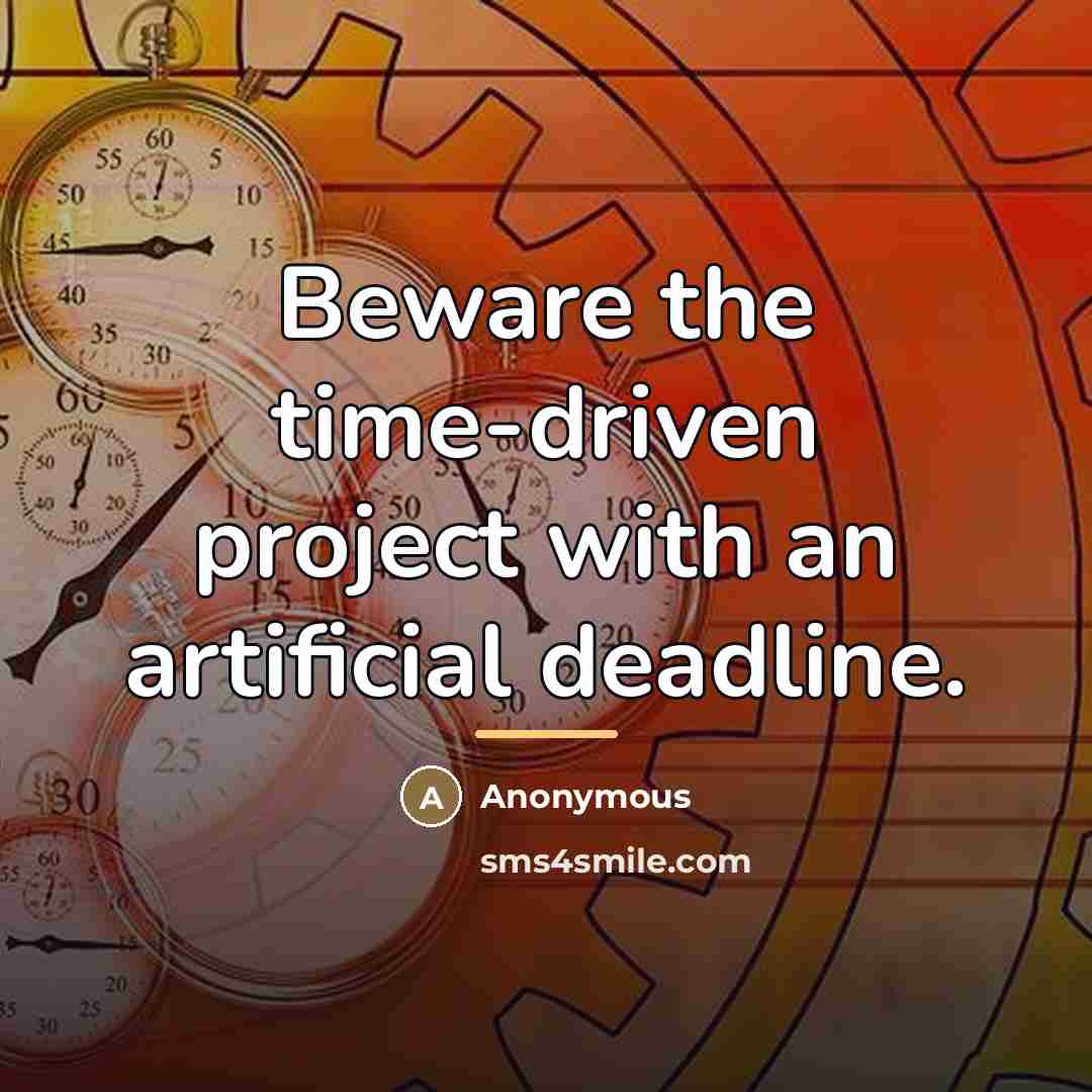 “Beware the time-driven project with an artificial deadline.…” quote by Anonymous