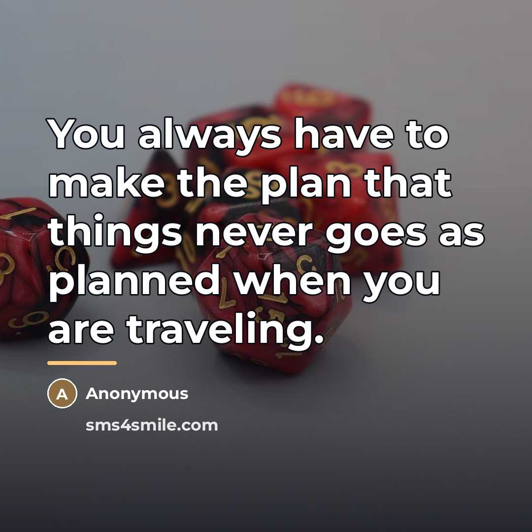 “You always have to make the plan that things never…” quote by Anonymous
